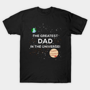 Greatest Dad in the Universe Father's Day T-Shirt T-Shirt